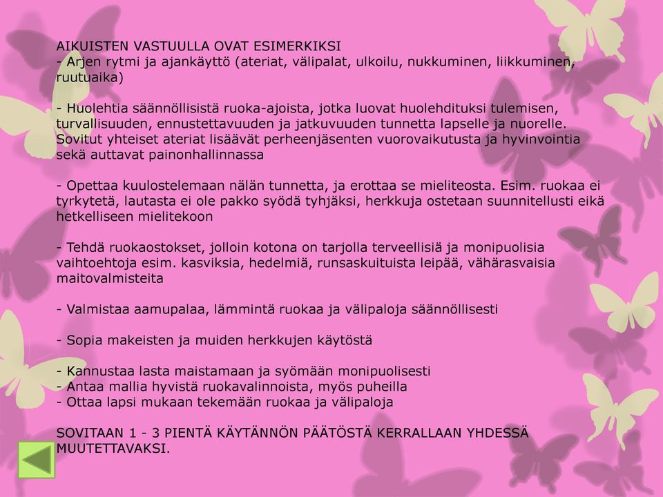 Sovitut yhteiset ateriat lisäävät perheenjäsenten vuorovaikutusta ja hyvinvointia sekä auttavat painonhallinnassa - Opettaa kuulostelemaan nälän tunnetta, ja erottaa se mieliteosta. Esim.