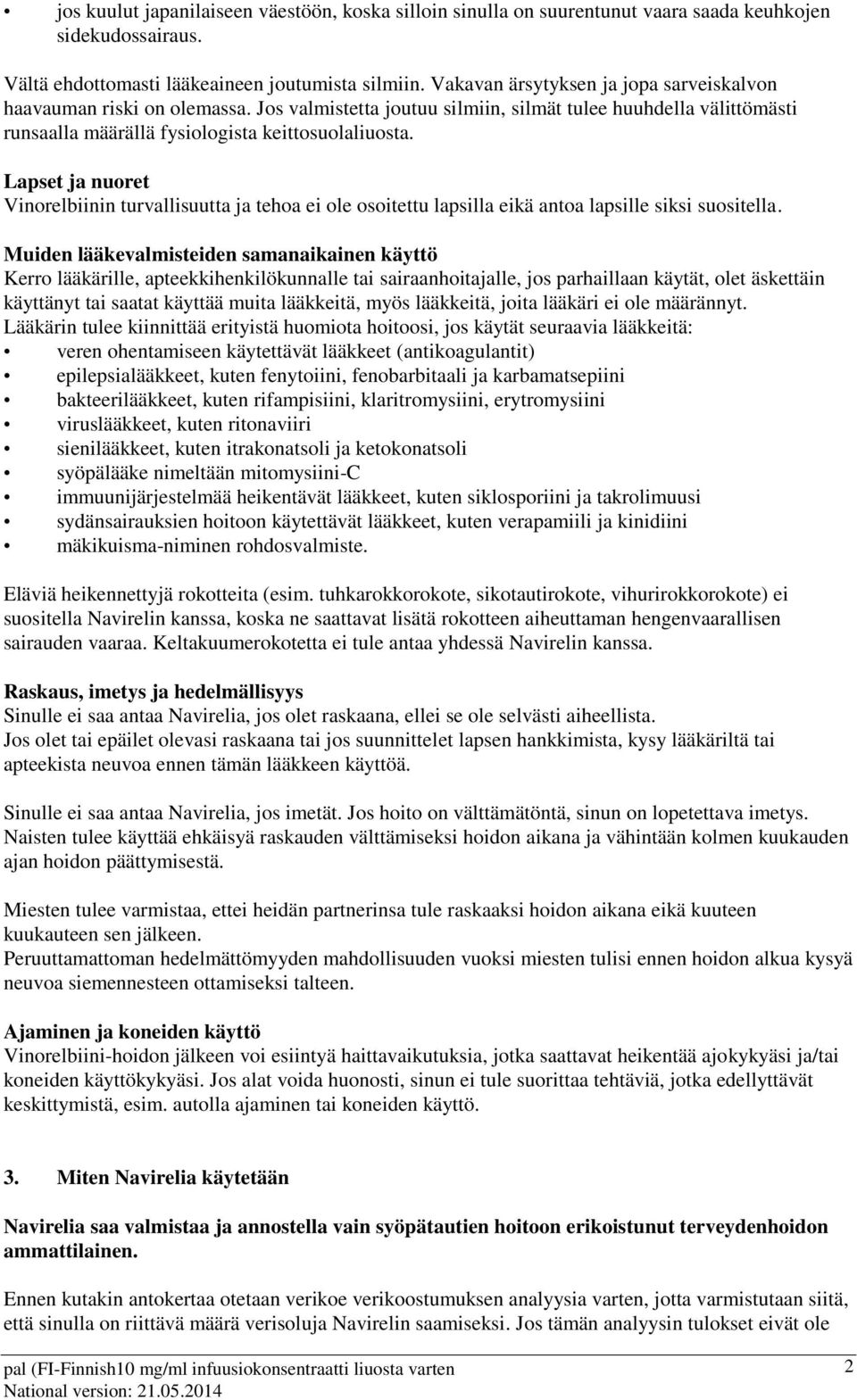 Lapset ja nuoret Vinorelbiinin turvallisuutta ja tehoa ei ole osoitettu lapsilla eikä antoa lapsille siksi suositella.