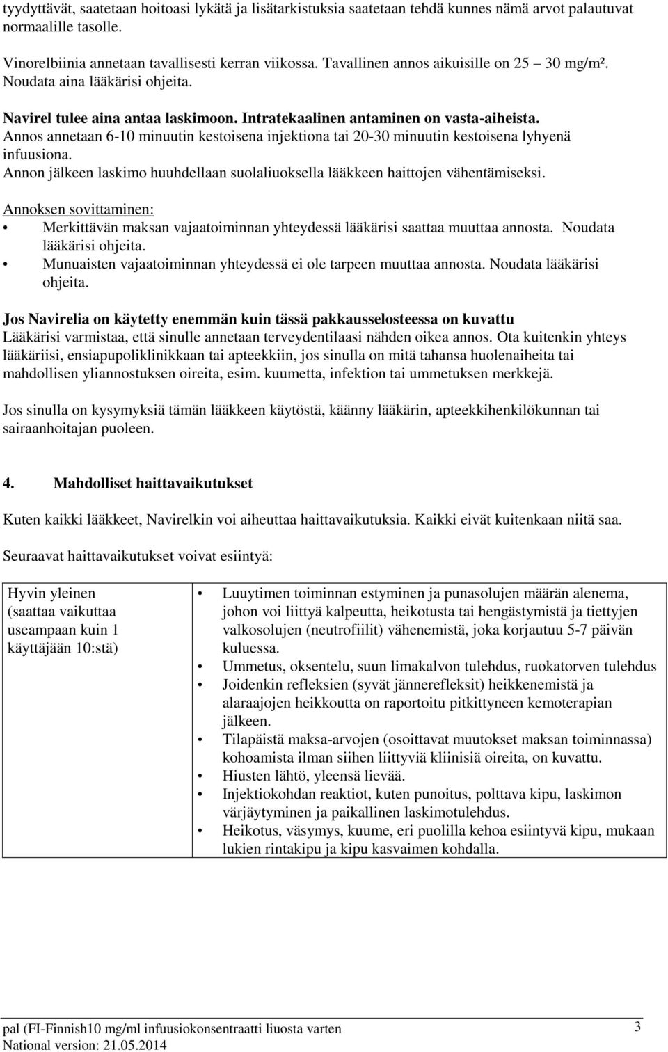 Annos annetaan 6-10 minuutin kestoisena injektiona tai 20-30 minuutin kestoisena lyhyenä infuusiona. Annon jälkeen laskimo huuhdellaan suolaliuoksella lääkkeen haittojen vähentämiseksi.