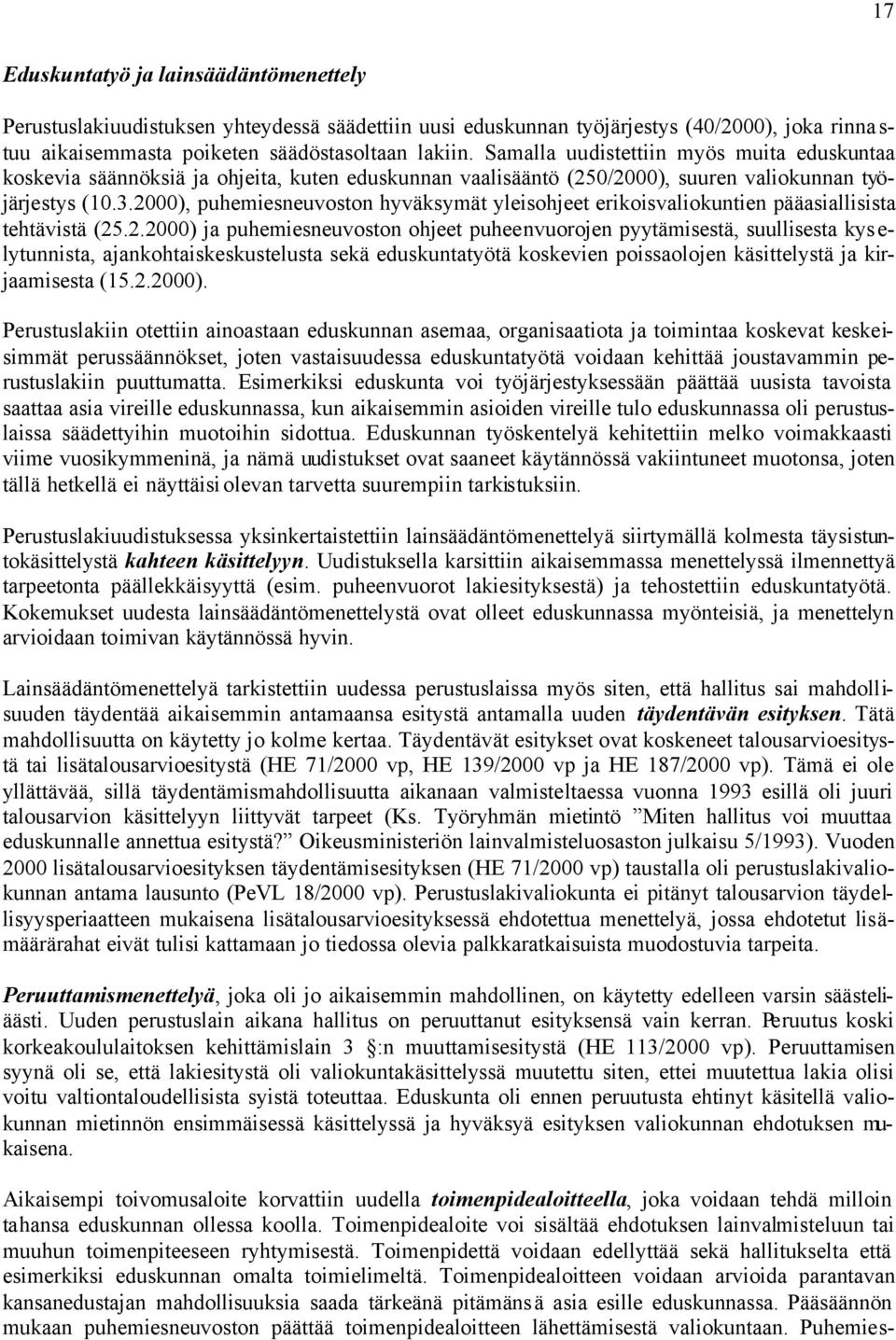 2000), puhemiesneuvoston hyväksymät yleisohjeet erikoisvaliokuntien pääasiallisista tehtävistä (25.2.2000) ja puhemiesneuvoston ohjeet puheenvuorojen pyytämisestä, suullisesta kys e- lytunnista, ajankohtaiskeskustelusta sekä eduskuntatyötä koskevien poissaolojen käsittelystä ja kirjaamisesta (15.