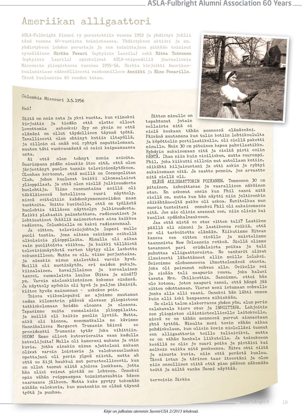 Missourin yliopistossa vuosina 1955-56. Sirkka kirjoitti Amerikankuulumisiaan säännöllisesti vanhemmilleen Annikki ja Eino Pesarille. Tässä kuulumisia 60 vuoden takaa.