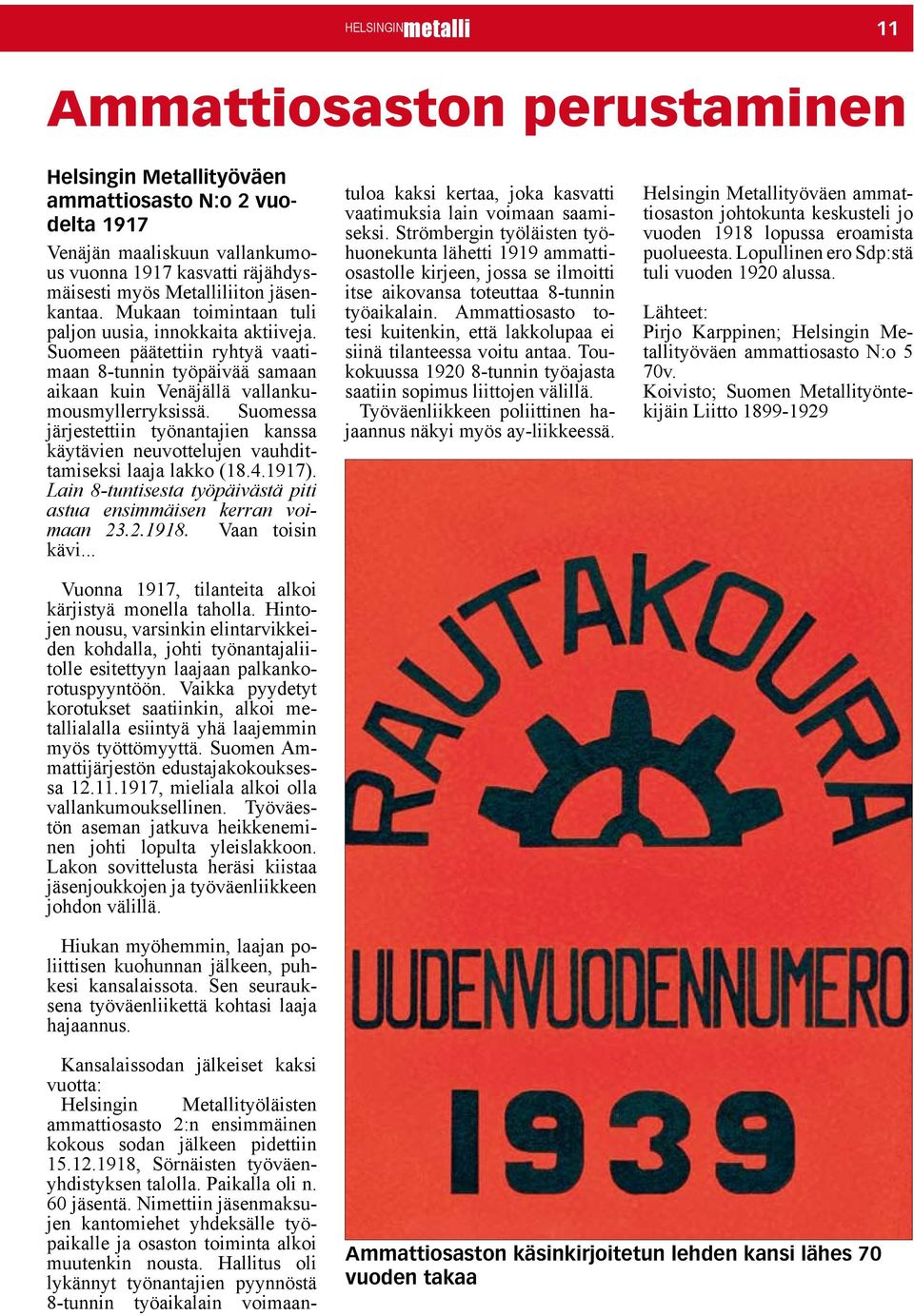 Suomessa järjestettiin työnantajien kanssa käytävien neuvottelujen vauhdittamiseksi laaja lakko (18.4.1917). Lain 8-tuntisesta työpäivästä piti astua ensimmäisen kerran voimaan 23.2.1918.