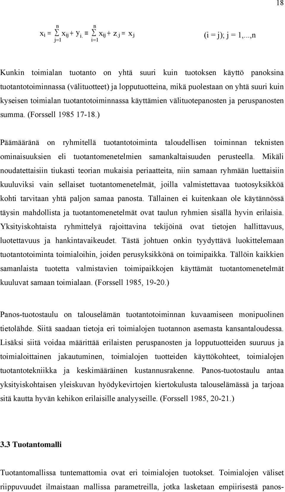 tuotantotoiminnassa käyttämien välituotepanosten ja peruspanosten summa. (Forssell 1985 17-18.