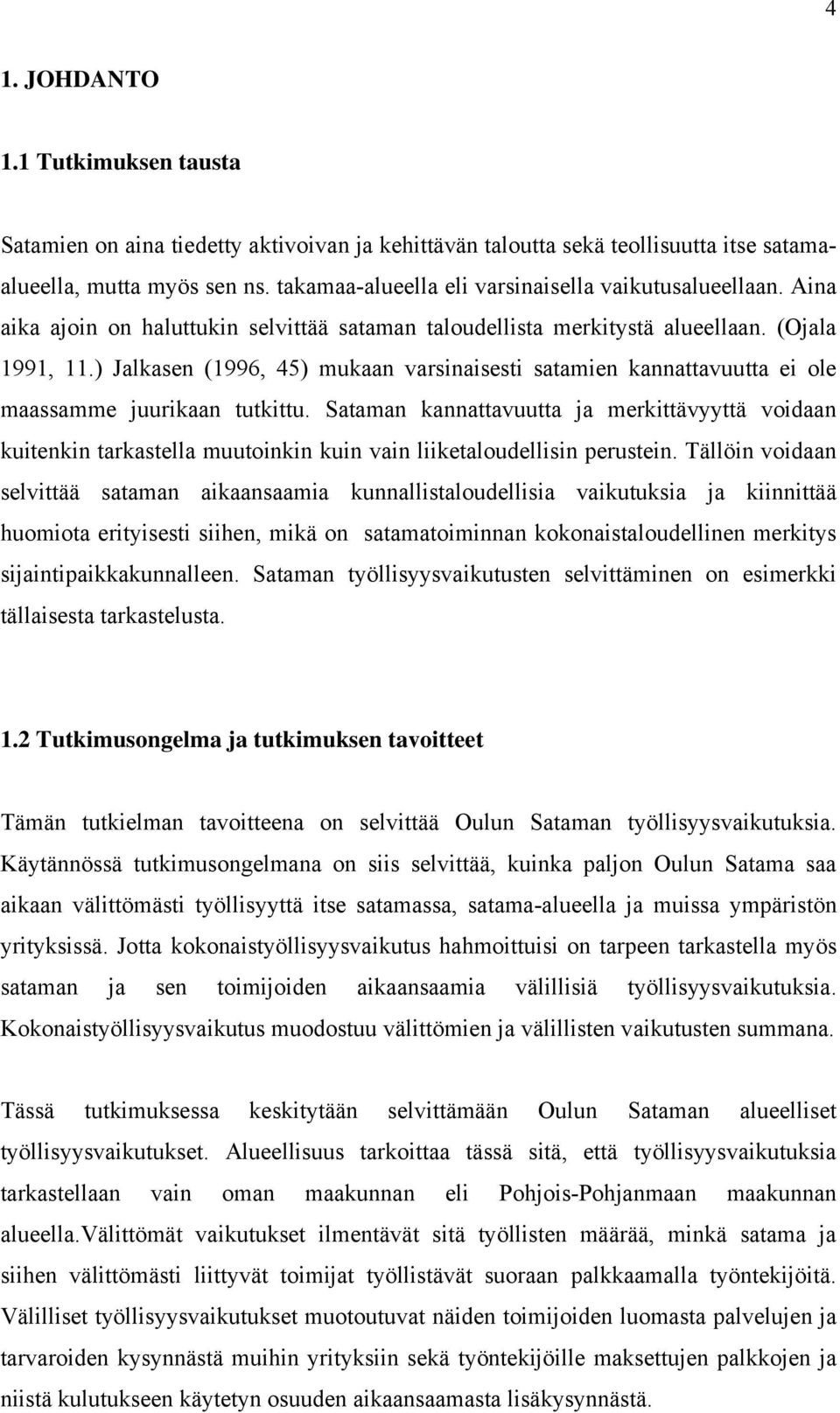 ) Jalkasen (1996, 45) mukaan varsinaisesti satamien kannattavuutta ei ole maassamme juurikaan tutkittu.