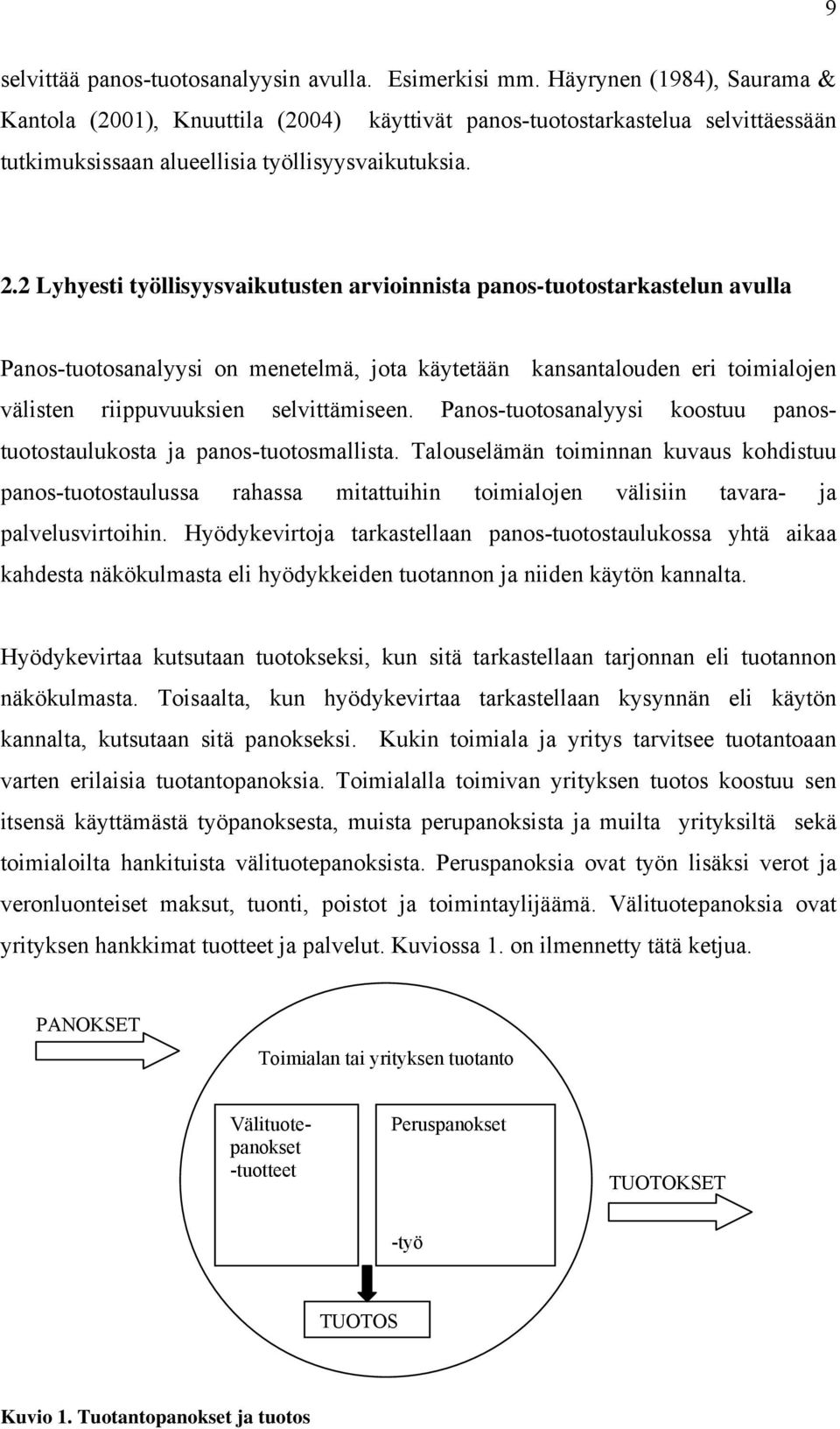 2 Lyhyesti työllisyysvaikutusten arvioinnista panos-tuotostarkastelun avulla Panos-tuotosanalyysi on menetelmä, jota käytetään kansantalouden eri toimialojen välisten riippuvuuksien selvittämiseen.