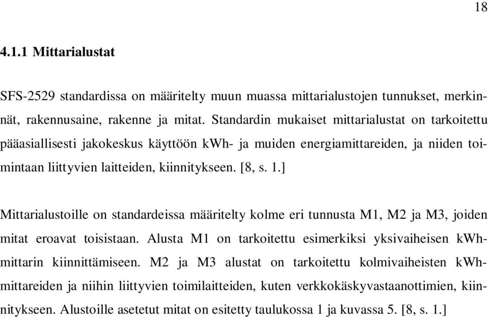 1.] Mittarialustoille on standardeissa määritelty kolme eri tunnusta M1, M2 ja M3, joiden mitat eroavat toisistaan.