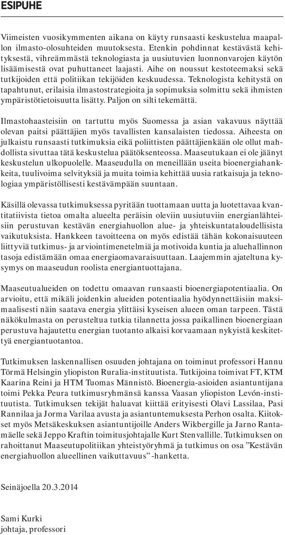 Aihe on noussut kestoteemaksi sekä tutkijoiden että politiikan tekijöiden keskuudessa.