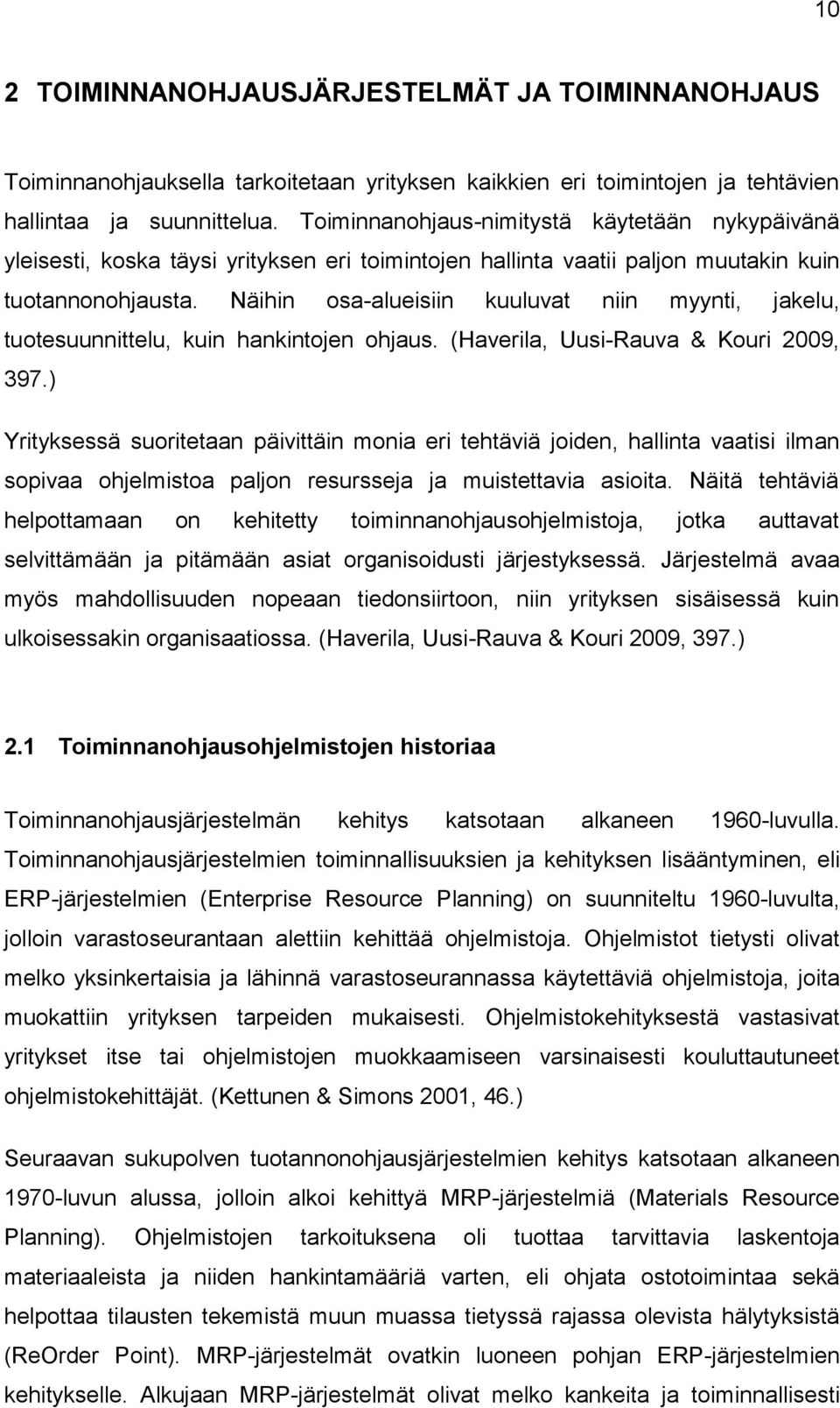 Näihin osa-alueisiin kuuluvat niin myynti, jakelu, tuotesuunnittelu, kuin hankintojen ohjaus. (Haverila, Uusi-Rauva & Kouri 2009, 397.