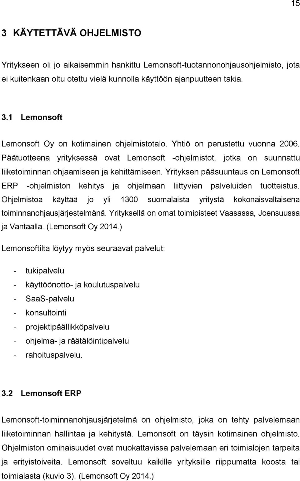 Yrityksen pääsuuntaus on Lemonsoft ERP -ohjelmiston kehitys ja ohjelmaan liittyvien palveluiden tuotteistus.