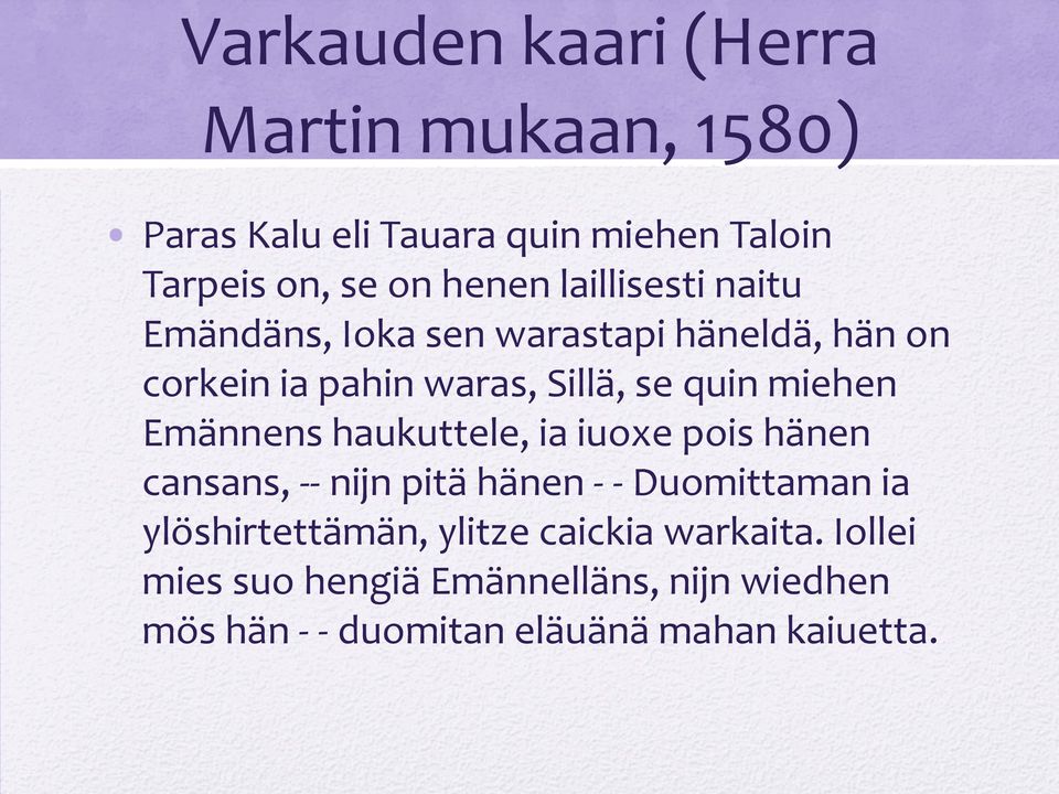 Emännens haukuttele, ia iuoxe pois hänen cansans, -- nijn pitä hänen - - Duomittaman ia ylöshirtettämän,