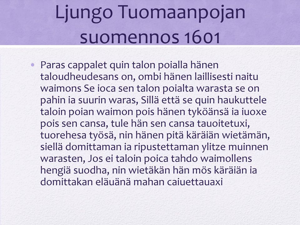 pois sen cansa, tule hän sen cansa tauoitetuxi, tuorehesa työsä, nin hänen pitä käräiän wietämän, siellä domittaman ia ripustettaman