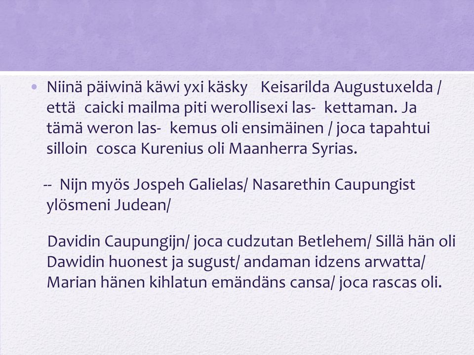 -- Nijn myös Jospeh Galielas/ Nasarethin Caupungist ylösmeni Judean/ Davidin Caupungijn/ joca cudzutan