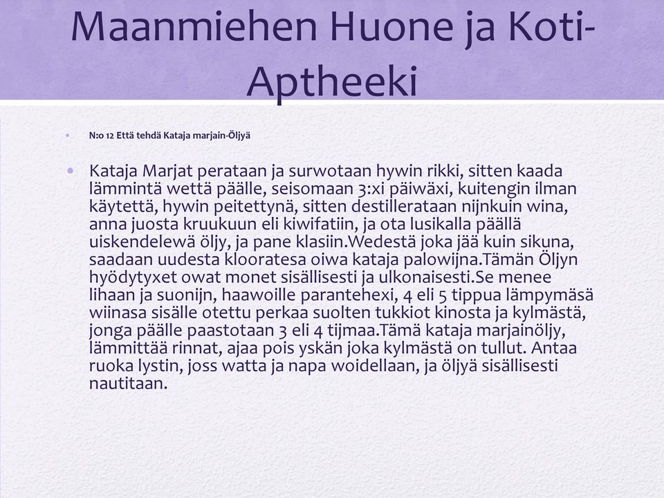 wedestä joka jää kuin sikuna, saadaan uudesta klooratesa oiwa kataja palowijna.tämän Öljyn hyödytyxet owat monet sisällisesti ja ulkonaisesti.