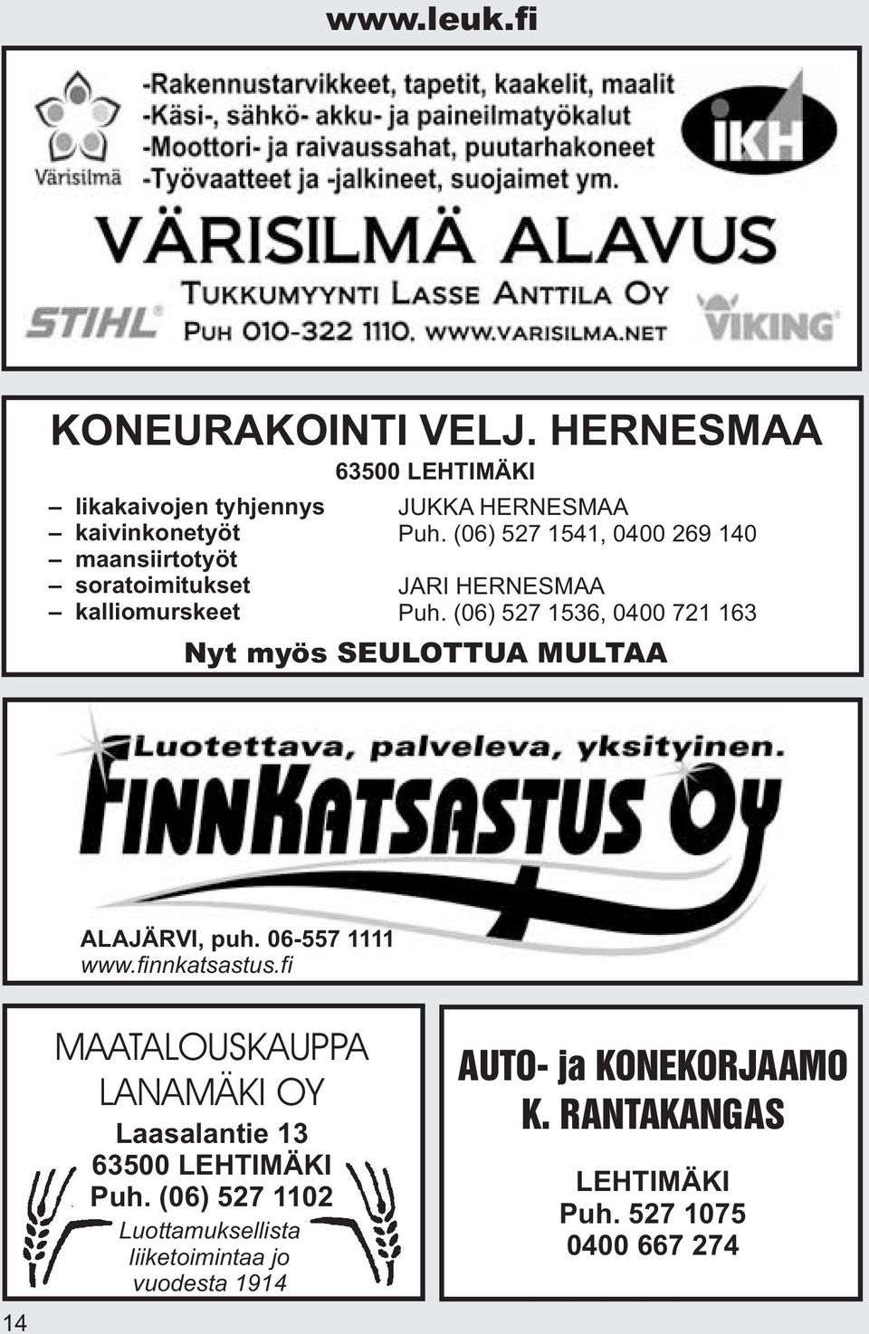 Puh. (06) 527 1541, 0400 269 140 JARI HERNESMAA Puh. (06) 527 1536, 0400 721 163 Nyt myös SEULOTTUA MULTAA ALAJÄRVI, puh.