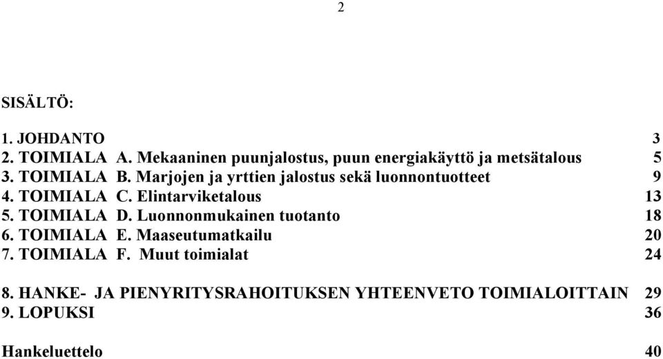 Marjojen ja yrttien jalostus sekä luonnontuotteet 9 4. TOIMIALA C. Elintarviketalous 13 5. TOIMIALA D.