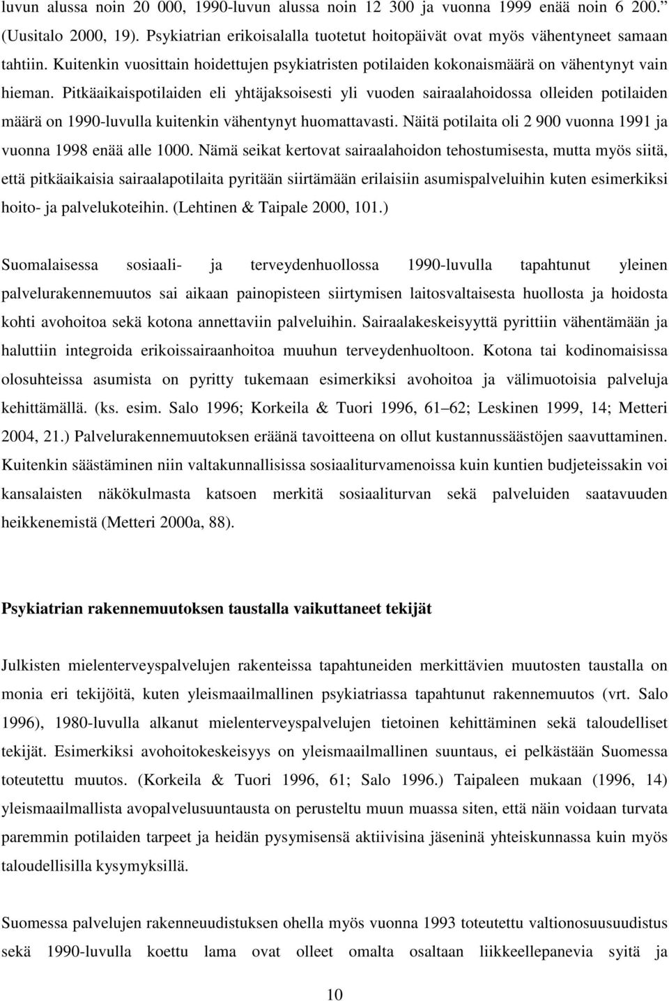 Pitkäaikaispotilaiden eli yhtäjaksoisesti yli vuoden sairaalahoidossa olleiden potilaiden määrä on 1990-luvulla kuitenkin vähentynyt huomattavasti.