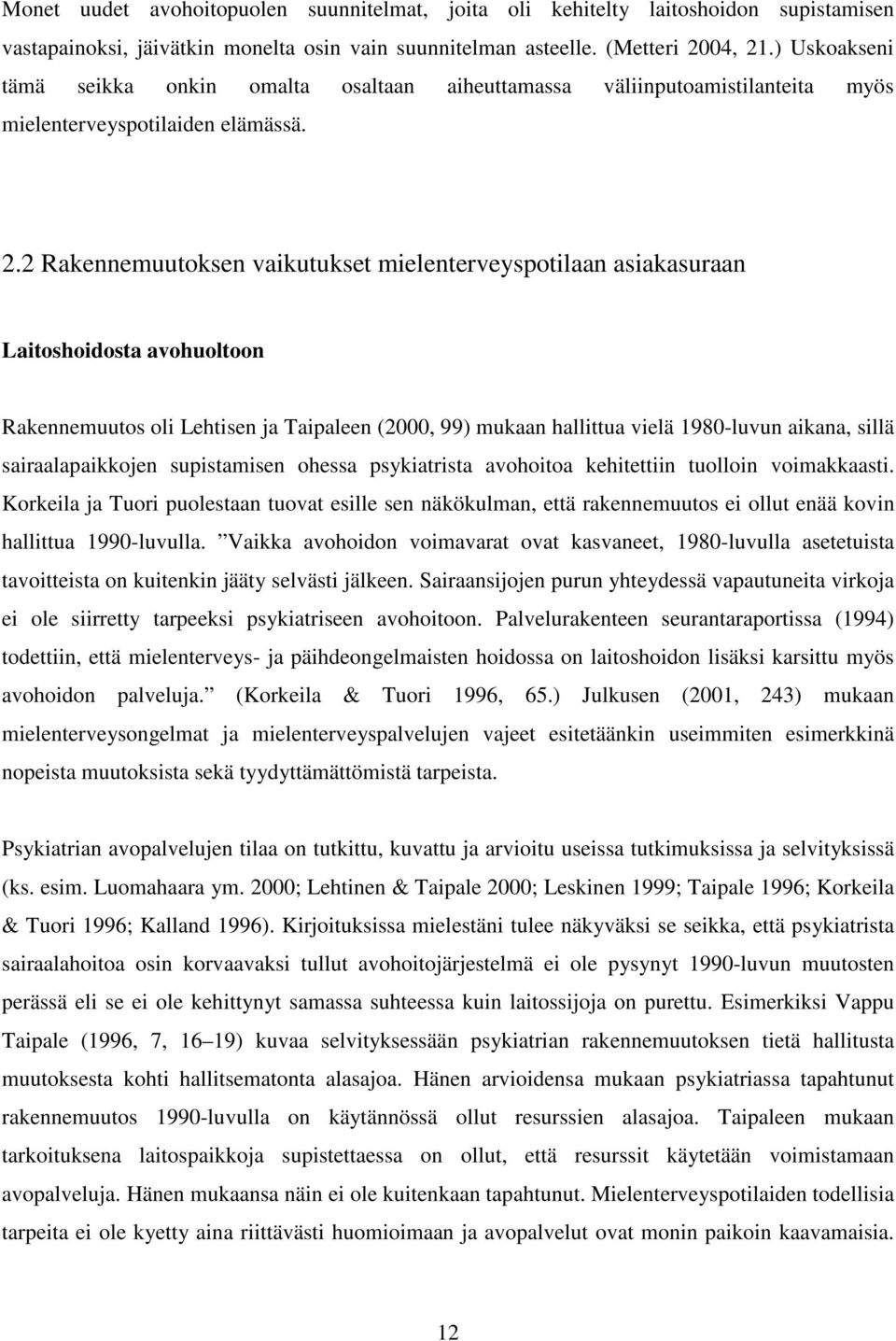 2 Rakennemuutoksen vaikutukset mielenterveyspotilaan asiakasuraan Laitoshoidosta avohuoltoon Rakennemuutos oli Lehtisen ja Taipaleen (2000, 99) mukaan hallittua vielä 1980-luvun aikana, sillä