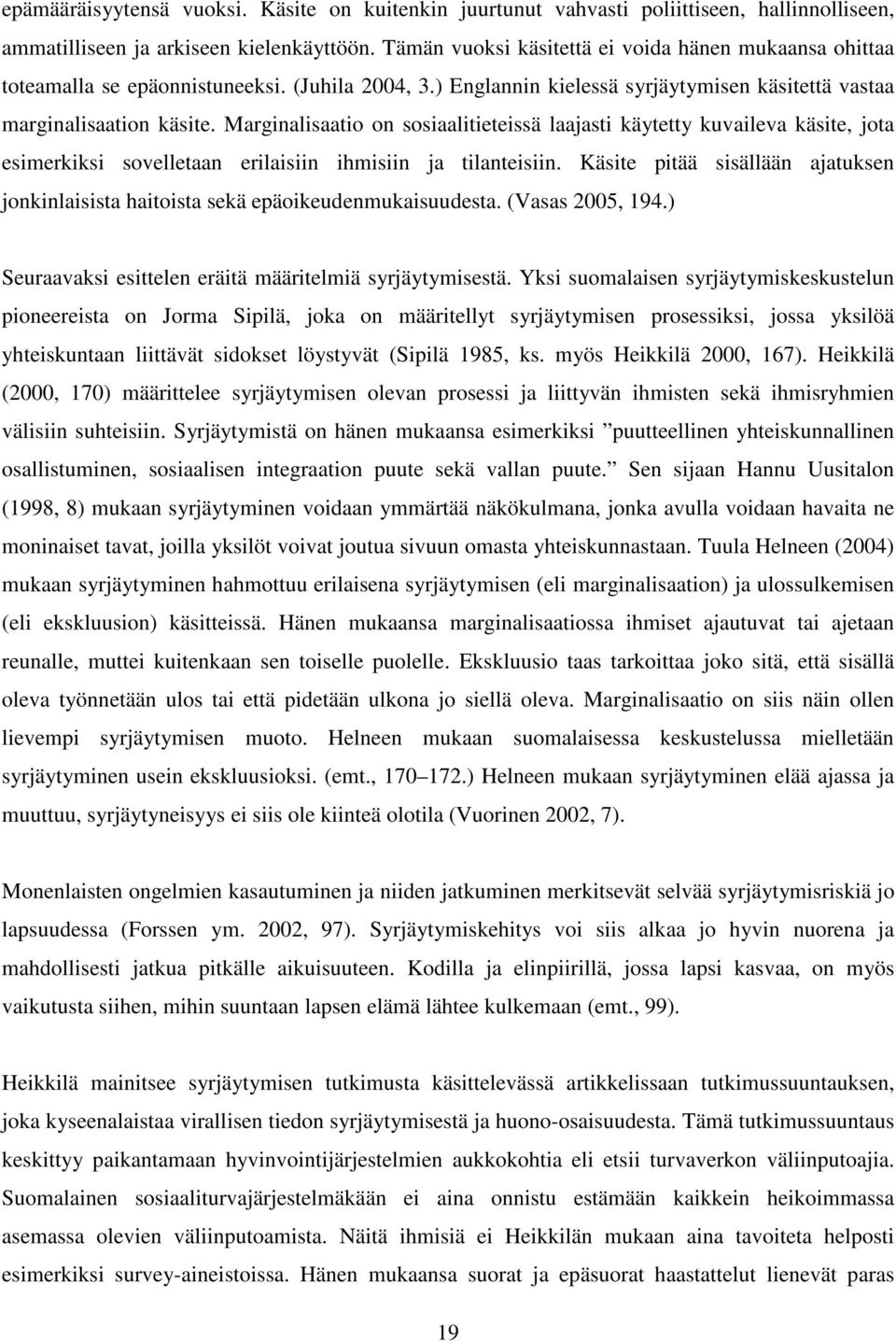 Marginalisaatio on sosiaalitieteissä laajasti käytetty kuvaileva käsite, jota esimerkiksi sovelletaan erilaisiin ihmisiin ja tilanteisiin.