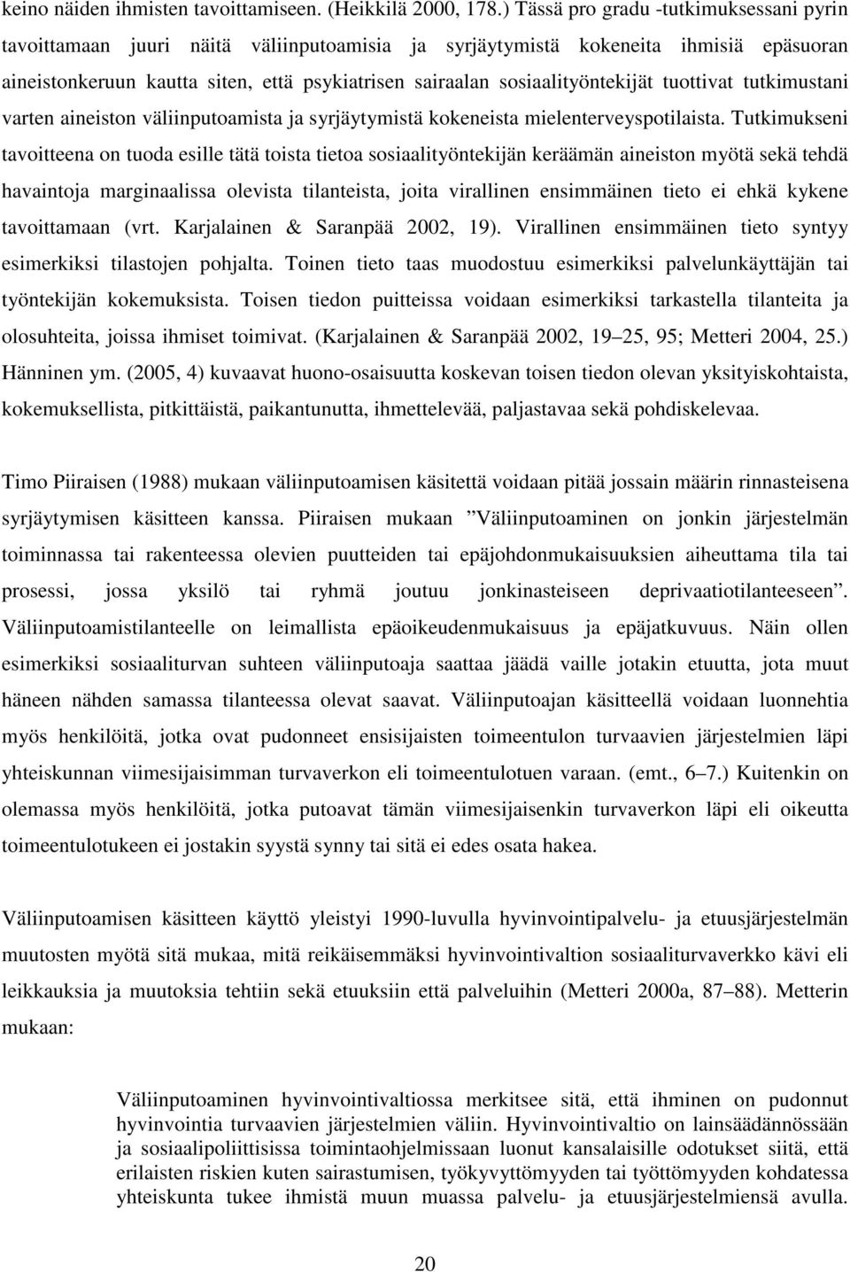 sosiaalityöntekijät tuottivat tutkimustani varten aineiston väliinputoamista ja syrjäytymistä kokeneista mielenterveyspotilaista.