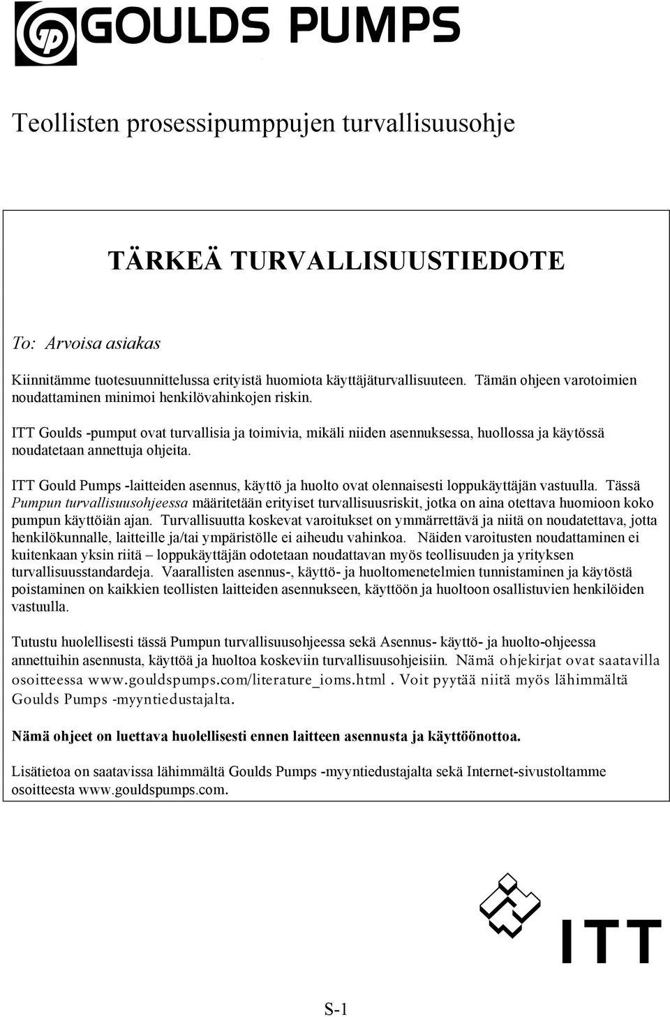 ITT Goulds -pumput ovat turvallisia ja toimivia, mikäli niiden asennuksessa, huollossa ja käytössä noudatetaan annettuja ohjeita.