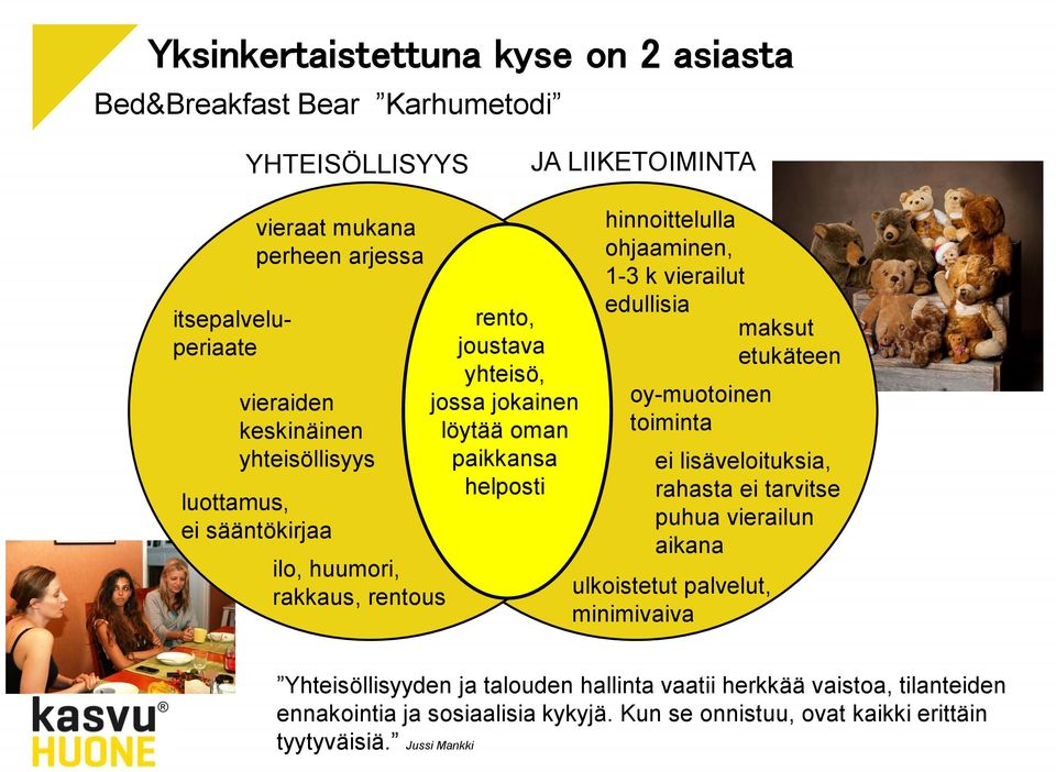 hinnoittelulla ohjaaminen, 1-3 k vierailut edullisia maksut etukäteen oy-muotoinen toiminta ei lisäveloituksia, rahasta ei tarvitse puhua vierailun aikana ulkoistetut