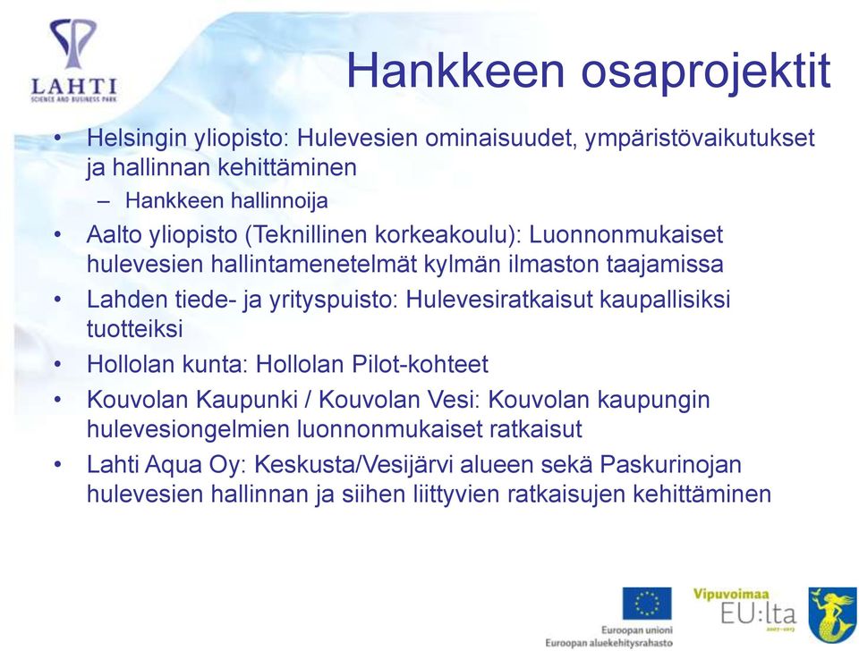 Hulevesiratkaisut kaupallisiksi tuotteiksi Hollolan kunta: Hollolan Pilot-kohteet Kouvolan Kaupunki / Kouvolan Vesi: Kouvolan kaupungin