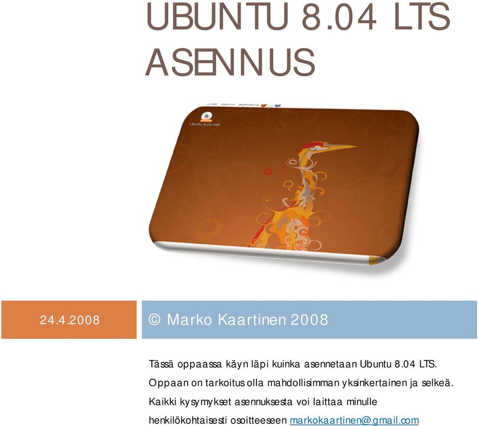 4.2008 Marko Kaartinen 2008 Tässä oppaassa käyn läpi kuinka asennetaan