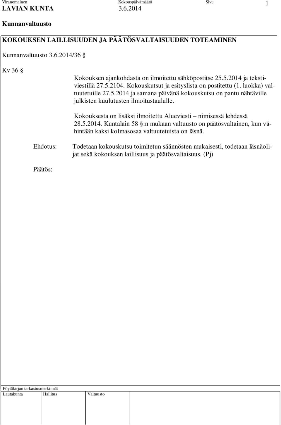 2014 ja samana päivänä kokouskutsu on pantu nähtäville julkisten kuulutusten ilmoitustaululle. Kokouksesta on lisäksi ilmoitettu Alueviesti nimisessä lehdessä 28.