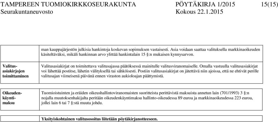 Valitusasiakirjojen toimittaminen Valitusasiakirjat on toimitettava valitusajassa päätöksessä mainitulle valitusviranomaiselle.