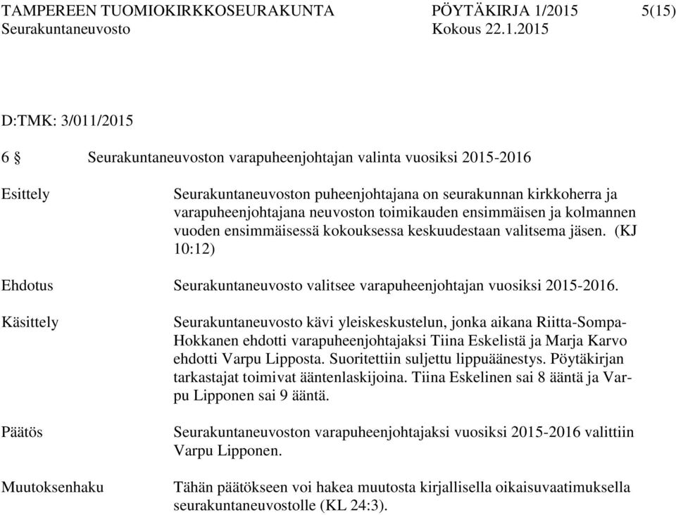 (KJ 10:12) Ehdotus Seurakuntaneuvosto valitsee varapuheenjohtajan vuosiksi 2015-2016.