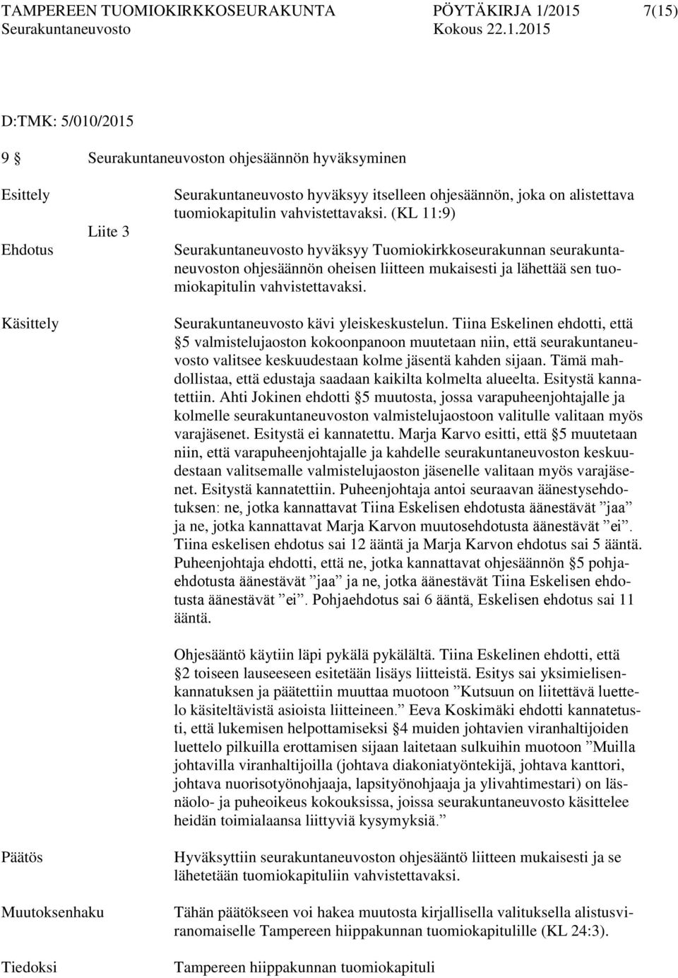 (KL 11:9) Seurakuntaneuvosto hyväksyy Tuomiokirkkoseurakunnan seurakuntaneuvoston ohjesäännön oheisen liitteen mukaisesti ja lähettää sen tuomiokapitulin vahvistettavaksi.