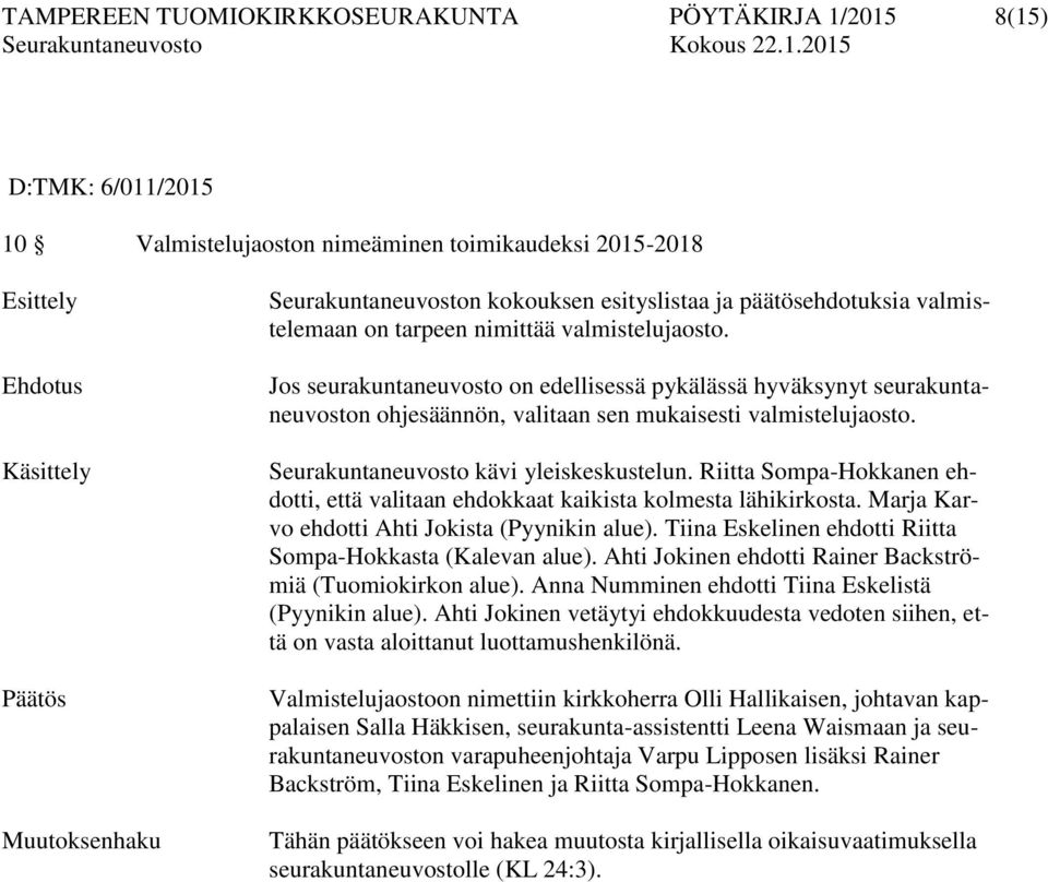 Jos seurakuntaneuvosto on edellisessä pykälässä hyväksynyt seurakuntaneuvoston ohjesäännön, valitaan sen mukaisesti valmistelujaosto. Seurakuntaneuvosto kävi yleiskeskustelun.