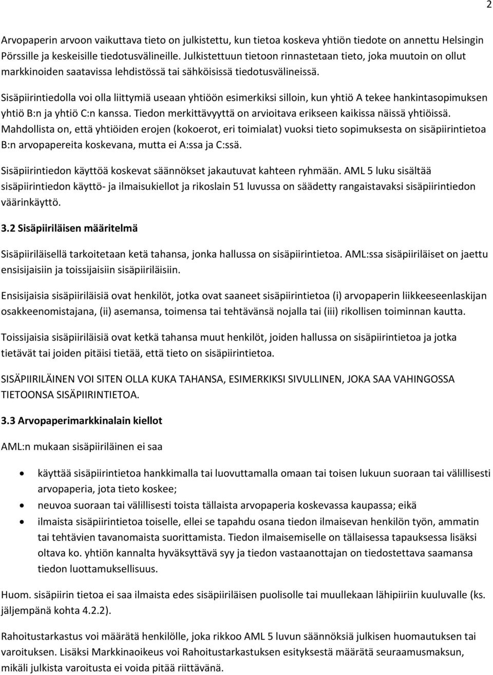 Sisäpiirintiedolla voi olla liittymiä useaan yhtiöön esimerkiksi silloin, kun yhtiö A tekee hankintasopimuksen yhtiö B:n ja yhtiö C:n kanssa.