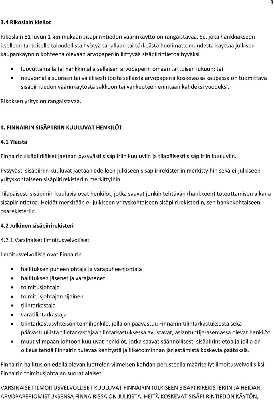 hyväksi luovuttamalla tai hankkimalla sellaisen arvopaperin omaan tai toisen lukuun; tai neuvomalla suoraan tai välillisesti toista sellaista arvopaperia koskevassa kaupassa on tuomittava