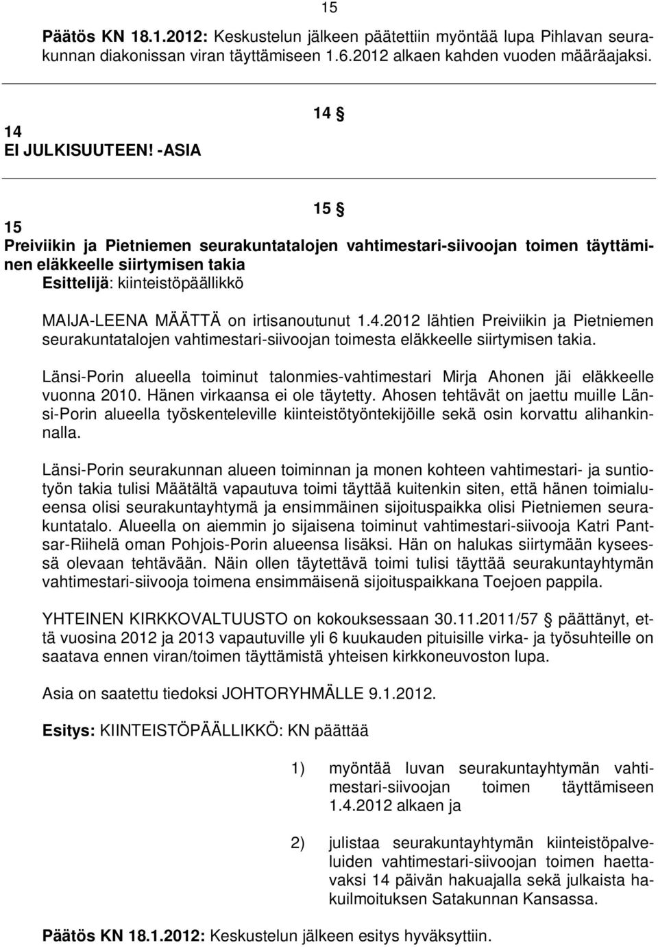 4.2012 lähtien Preiviikin ja Pietniemen seurakuntatalojen vahtimestari-siivoojan toimesta eläkkeelle siirtymisen takia.