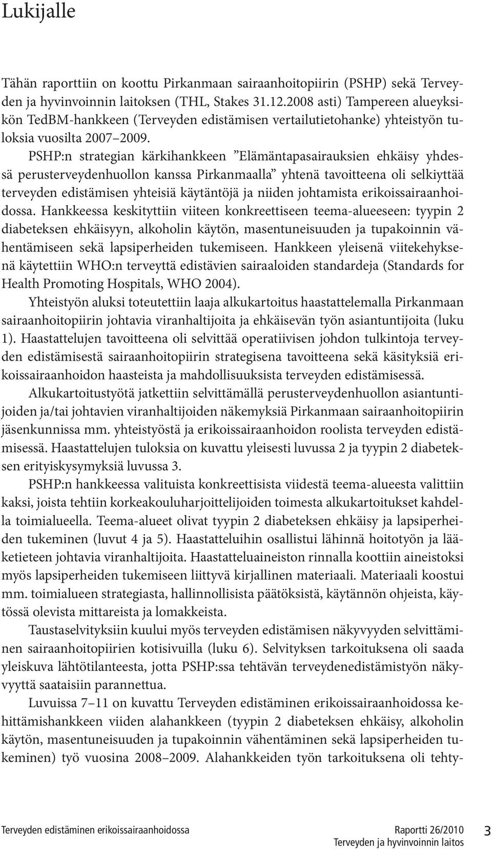 PSHP:n strategian kärkihankkeen Elämäntapasairauksien ehkäisy yhdessä perusterveydenhuollon kanssa Pirkanmaalla yhtenä tavoitteena oli selkiyttää terveyden edistämisen yhteisiä käytäntöjä ja niiden