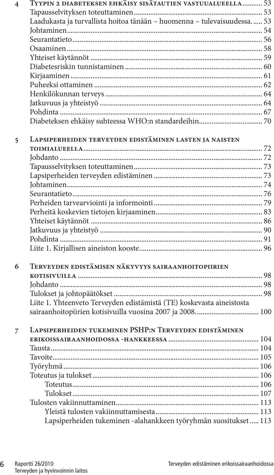 .. 64 Pohdinta... 67 Diabeteksen ehkäisy suhteessa WHO:n standardeihin... 70 5 Lapsiperheiden terveyden edistäminen lasten ja naisten toimialueella... 72 Johdanto... 72 Tapausselvityksen toteuttaminen.