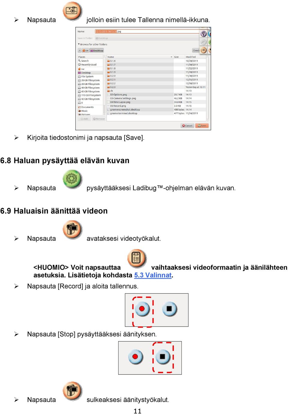 9 Haluaisin äänittää videon Napsauta avataksesi videotyökalut.