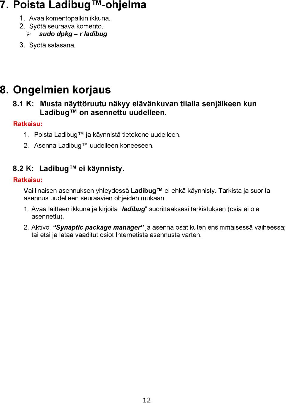 Asenna Ladibug uudelleen koneeseen. 8.2 K: Ladibug ei käynnisty. Ratkaisu: Vaillinaisen asennuksen yhteydessä Ladibug ei ehkä käynnisty.