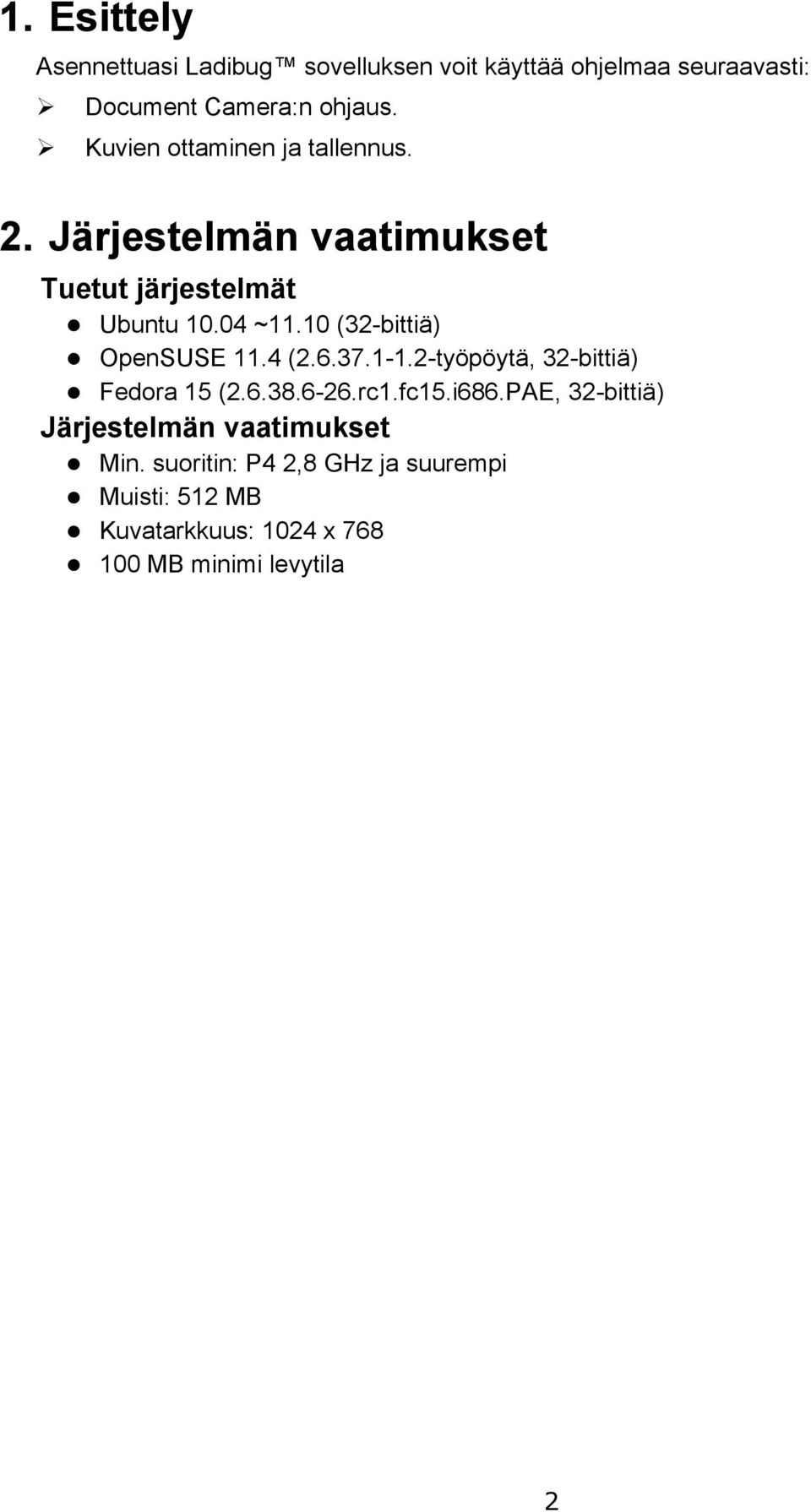 10 (32-bittiä) OpenSUSE 11.4 (2.6.37.1-1.2-työpöytä, 32-bittiä) Fedora 15 (2.6.38.6-26.rc1.fc15.i686.