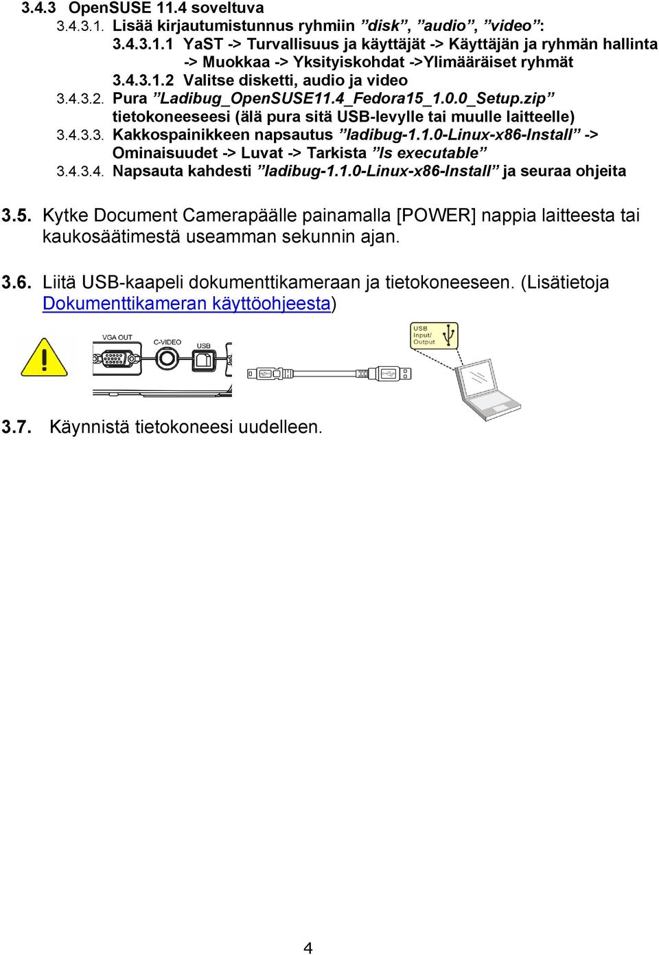 1.0-linux-x86-install -> Ominaisuudet -> Luvat -> Tarkista Is executable 3.4.3.4. Napsauta kahdesti ladibug-1.1.0-linux-x86-install ja seuraa ohjeita 3.5.