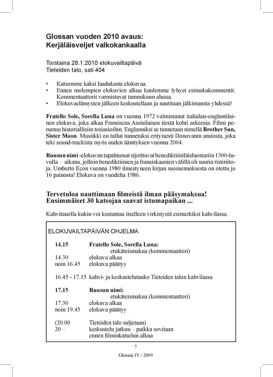 Fratello Sole, Sorella Luna on vuonna 1972 valmistunut italialais-englantilainen elokuva, joka alkaa Fransiscus Assisilaisen tiestä kohti askeesia. Filmi perustuu historiallisiin tosiasioihin.