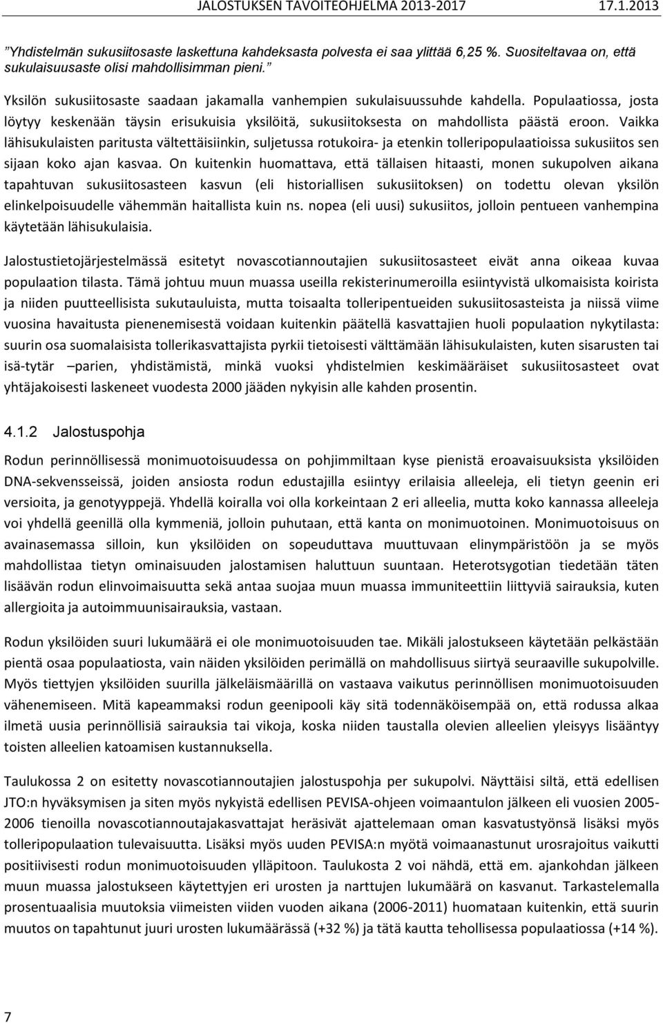 Vaikka lähisukulaisten paritusta vältettäisiinkin, suljetussa rotukoira- ja etenkin tolleripopulaatioissa sukusiitos sen sijaan koko ajan kasvaa.