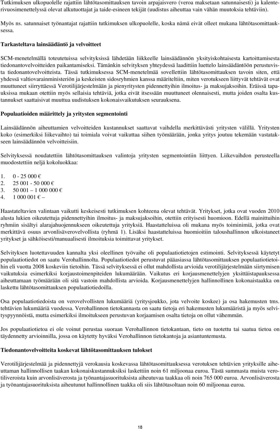 Tarkasteltava lainsäädäntö ja velvoitteet SCM-menetelmällä toteutetuissa selvityksissä lähdetään liikkeelle lainsäädännön yksityiskohtaisesta kartoittamisesta tiedonantovelvoitteiden paikantamiseksi.