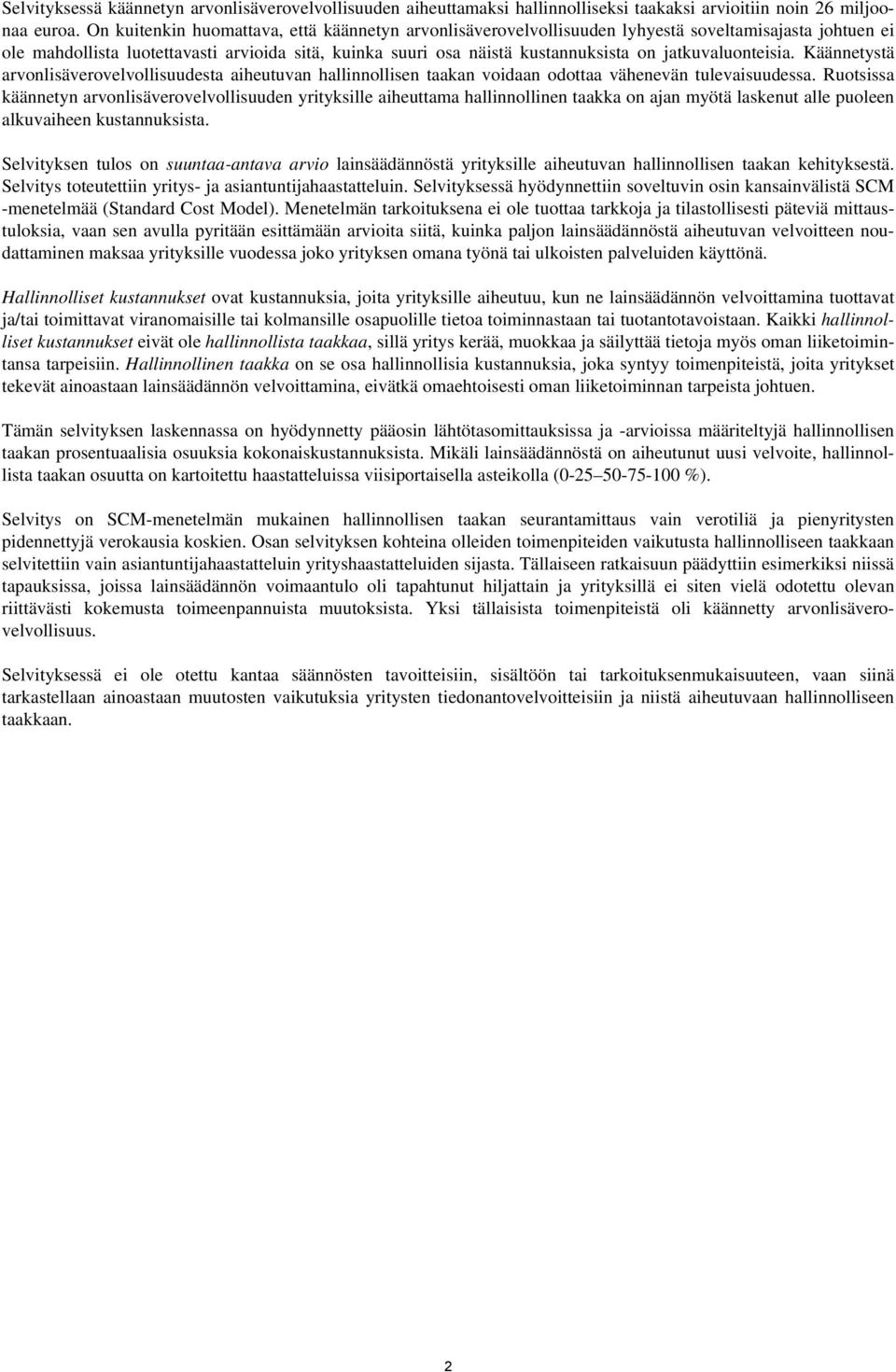 jatkuvaluonteisia. Käännetystä arvonlisäverovelvollisuudesta aiheutuvan hallinnollisen taakan voidaan odottaa vähenevän tulevaisuudessa.