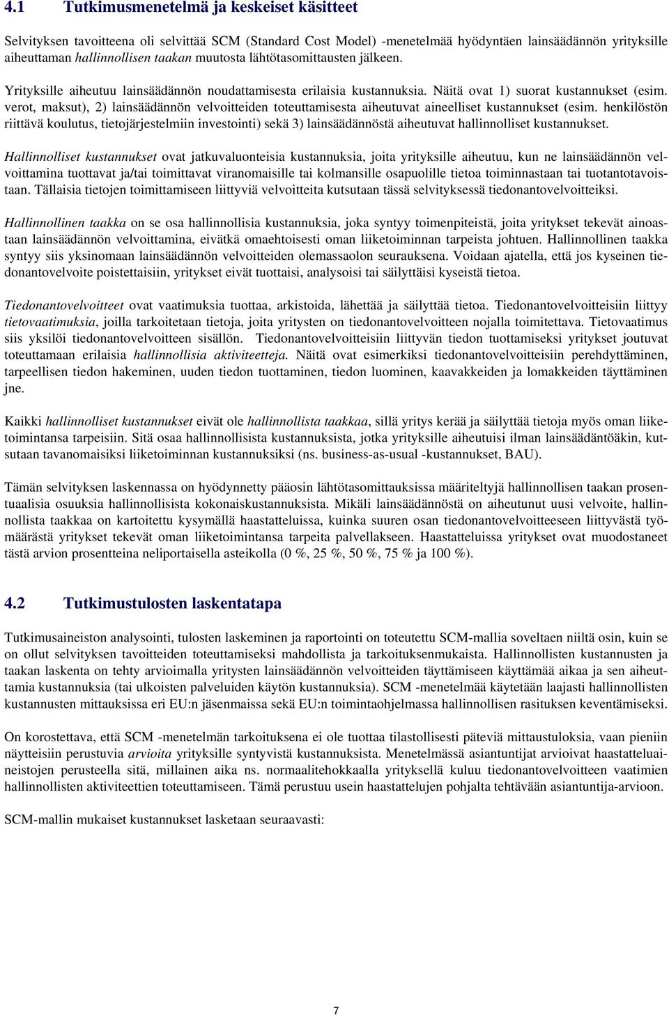 verot, maksut), 2) lainsäädännön velvoitteiden toteuttamisesta aiheutuvat aineelliset kustannukset (esim.