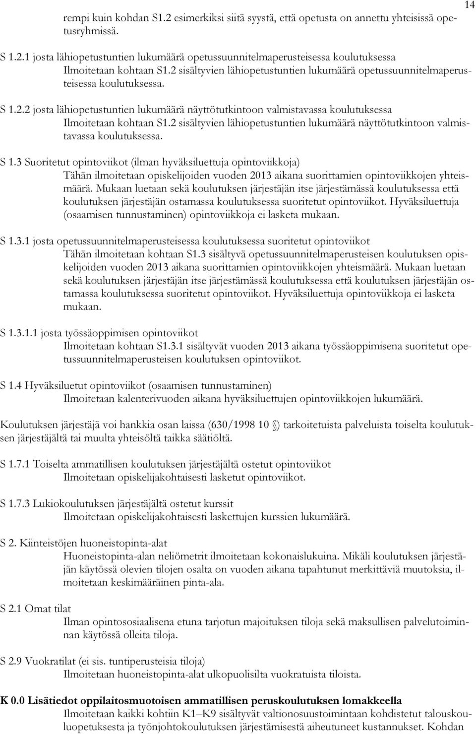 2 sisältyvien lähiopetustuntien lukumäärä näyttötutkintoon valmistavassa koulutuksessa. S 1.