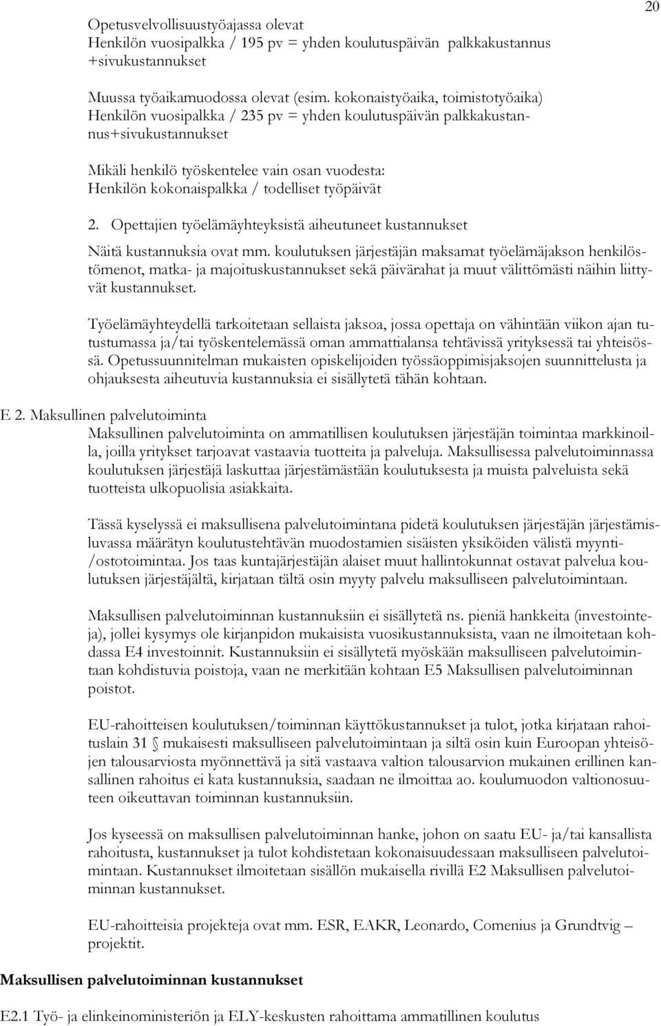 todelliset työpäivät 2. Opettajien työelämäyhteyksistä aiheutuneet kustannukset Näitä kustannuksia ovat mm.