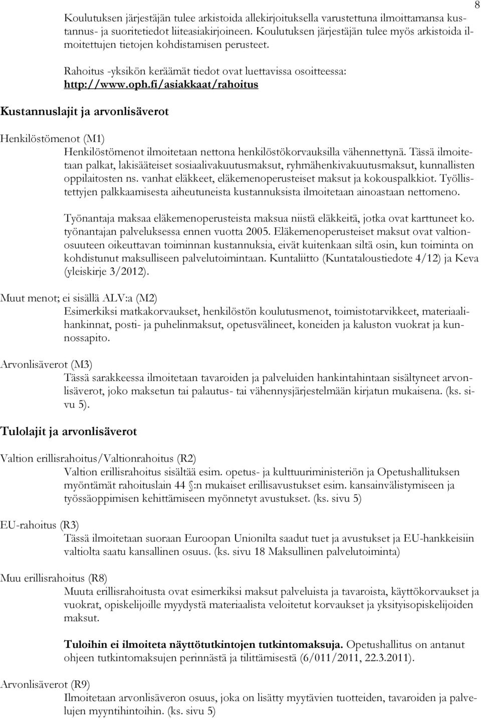 fi/asiakkaat/rahoitus Kustannuslajit ja arvonlisäverot Henkilöstömenot (M1) Henkilöstömenot ilmoitetaan nettona henkilöstökorvauksilla vähennettynä.