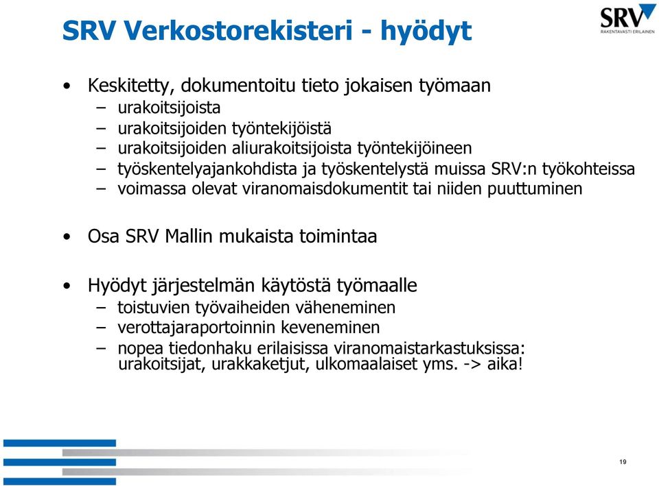 viranomaisdokumentit tai niiden puuttuminen Osa SRV Mallin mukaista toimintaa Hyödyt järjestelmän käytöstä työmaalle toistuvien työvaiheiden